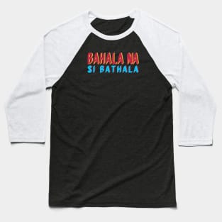 BAHALA NA SI BATHALA FILIPINO TAGALOG EXPRESSION Baseball T-Shirt